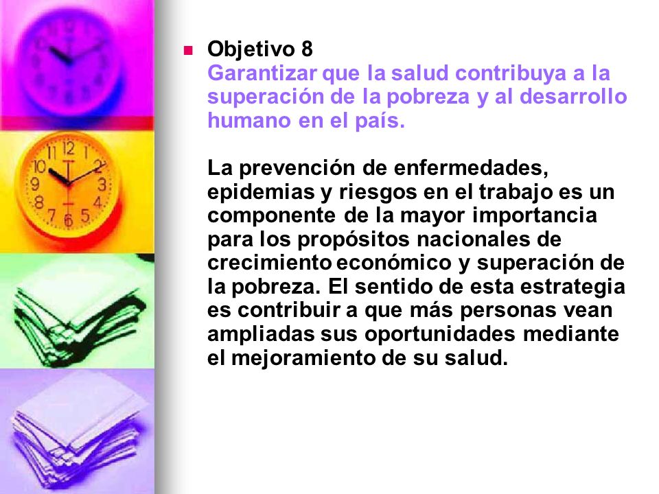 Objetivo 8 Garantizar que la salud contribuya a la superación de la pobreza y al desarrollo humano en el país.