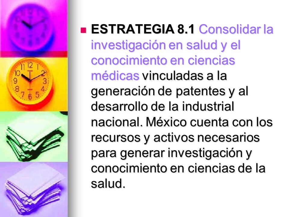 ESTRATEGIA 8.1 Consolidar la investigación en salud y el conocimiento en ciencias médicas vinculadas a la generación de patentes y al desarrollo de la industrial nacional.