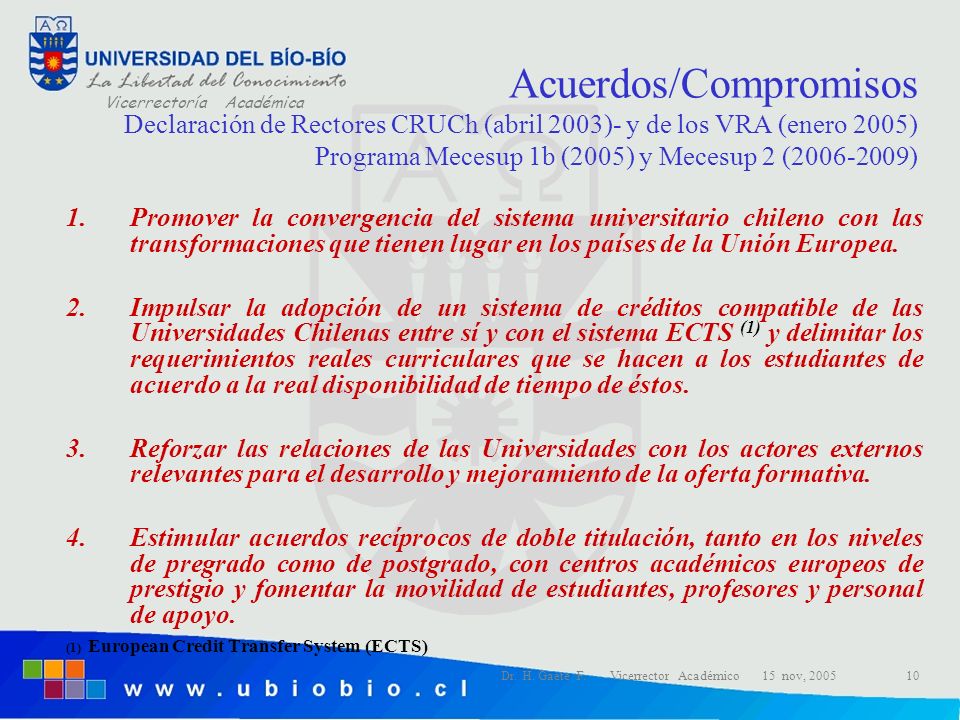 Acuerdos/Compromisos Declaración de Rectores CRUCh (abril 2003)- y de los VRA (enero 2005) Programa Mecesup 1b (2005) y Mecesup 2 ( )