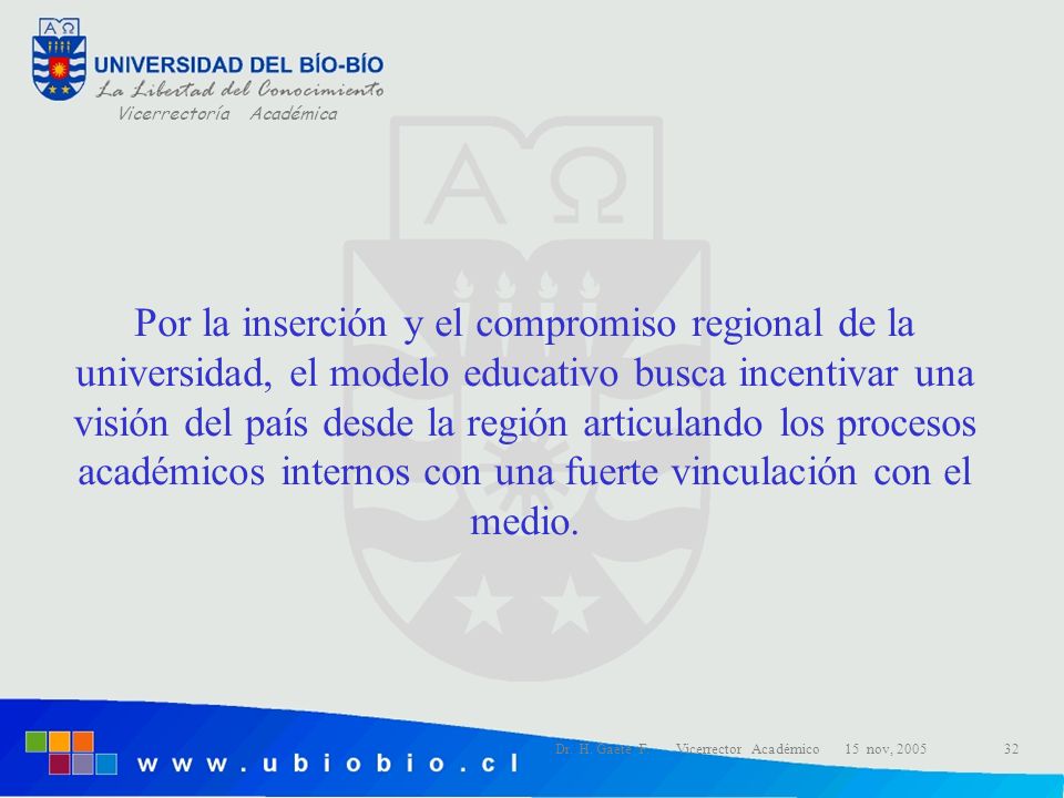 Por la inserción y el compromiso regional de la universidad, el modelo educativo busca incentivar una visión del país desde la región articulando los procesos académicos internos con una fuerte vinculación con el medio.