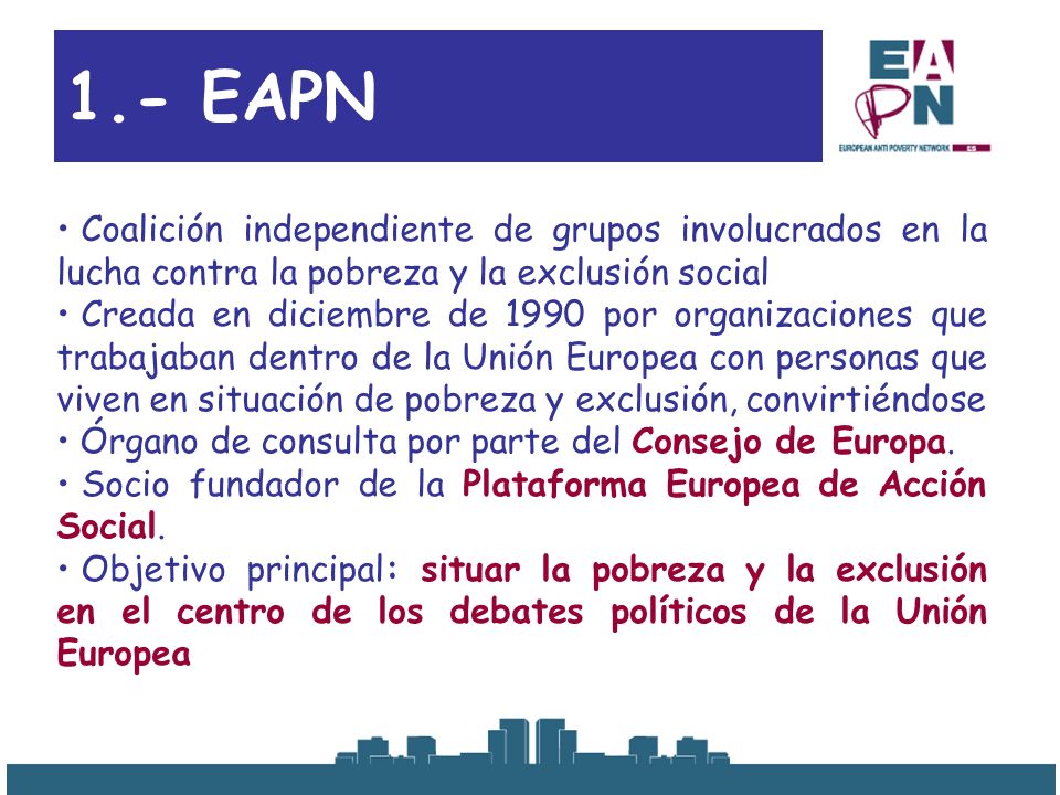 1.- EAPN Coalición independiente de grupos involucrados en la lucha contra la pobreza y la exclusión social.