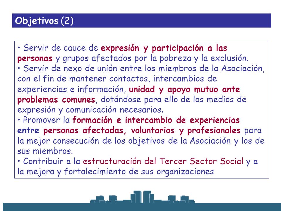 Objetivos (2) Servir de cauce de expresión y participación a las personas y grupos afectados por la pobreza y la exclusión.