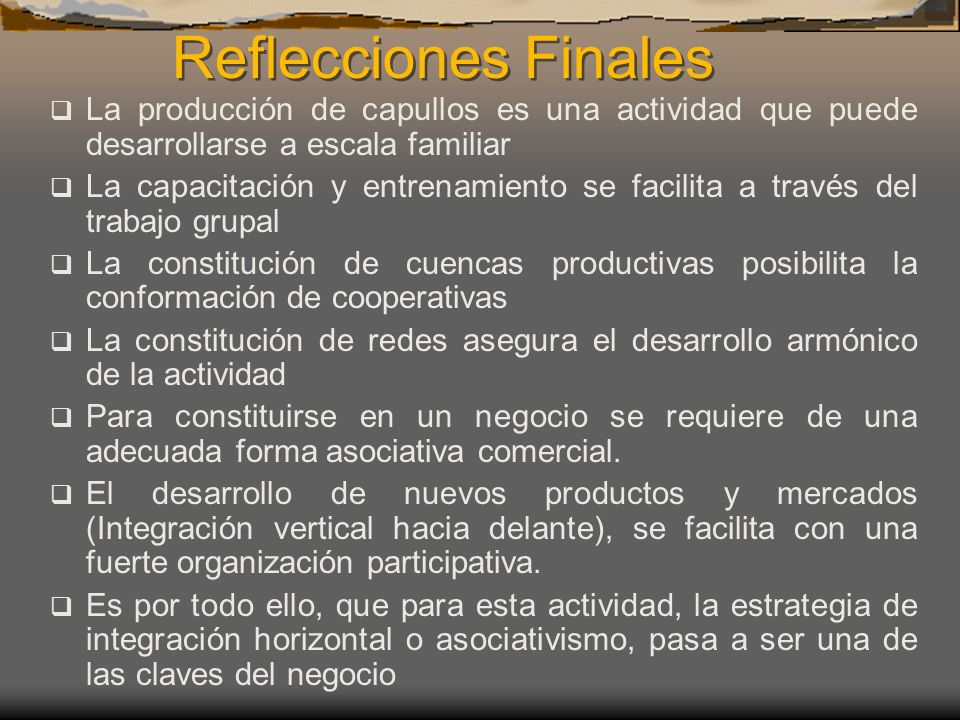 Reflecciones Finales La producción de capullos es una actividad que puede desarrollarse a escala familiar.