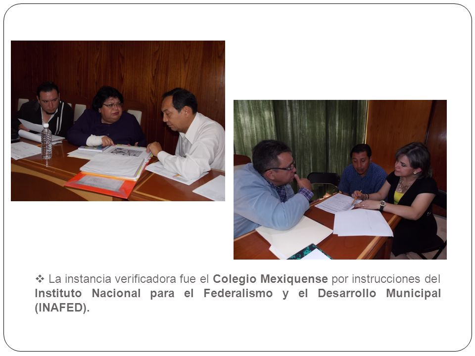 La instancia verificadora fue el Colegio Mexiquense por instrucciones del Instituto Nacional para el Federalismo y el Desarrollo Municipal (INAFED).