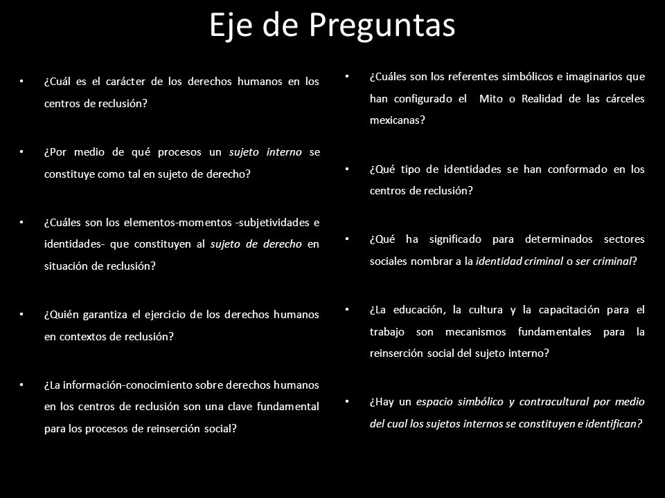 Eje de Preguntas ¿Cuáles son los referentes simbólicos e imaginarios que han configurado el Mito o Realidad de las cárceles mexicanas