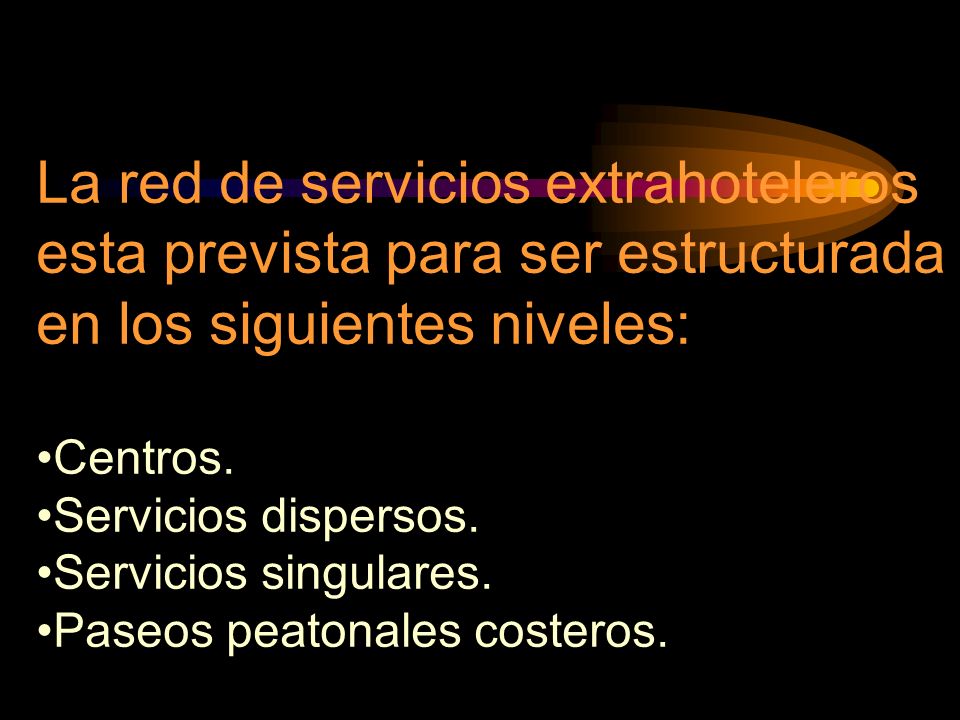 La red de servicios extrahoteleros esta prevista para ser estructurada en los siguientes niveles: