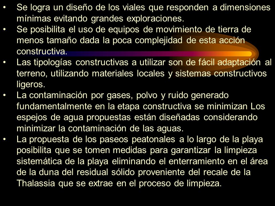 Se logra un diseño de los viales que responden a dimensiones mínimas evitando grandes exploraciones.