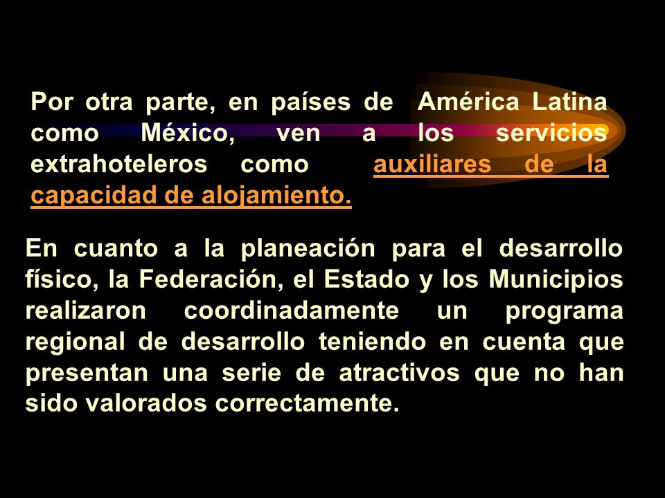 Por otra parte, en países de América Latina como México, ven a los servicios extrahoteleros como auxiliares de la capacidad de alojamiento.