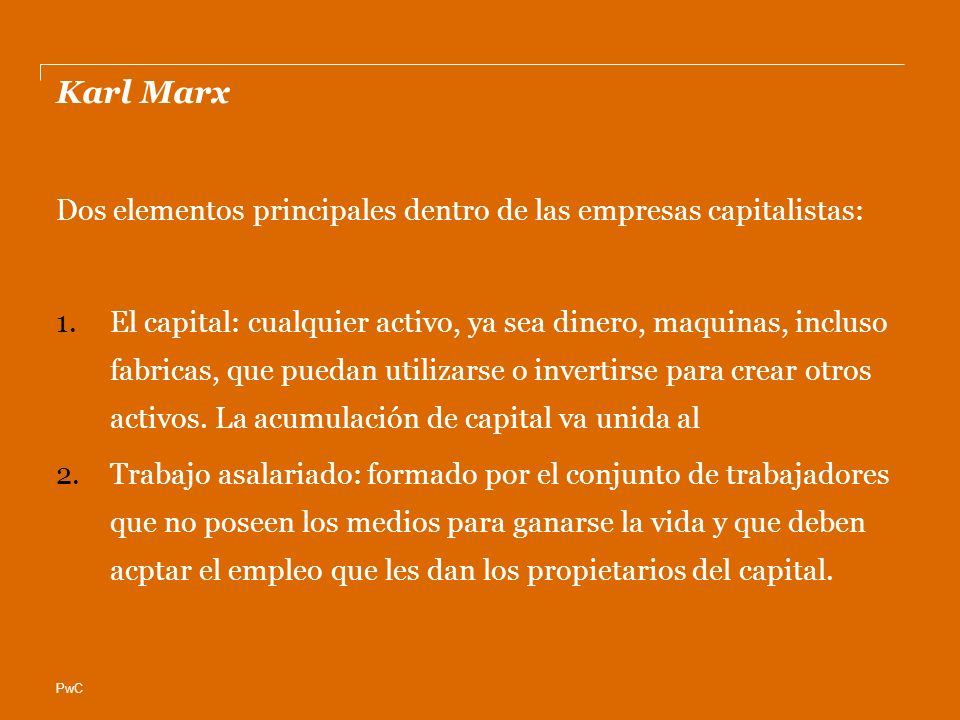 Karl Marx Dos elementos principales dentro de las empresas capitalistas: