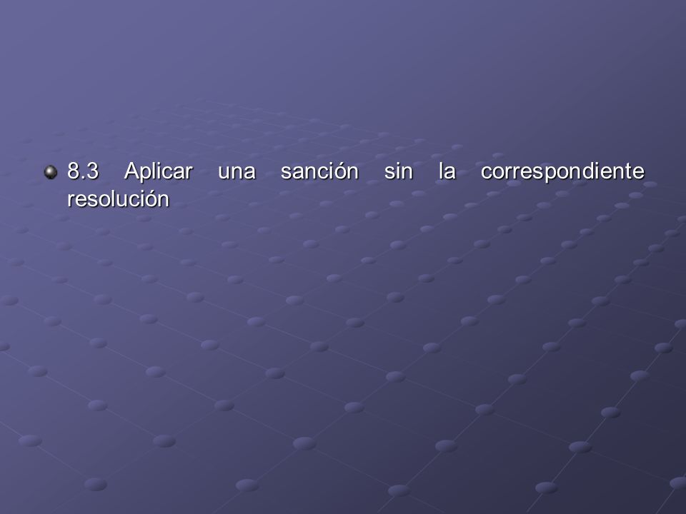 8.3 Aplicar una sanción sin la correspondiente resolución