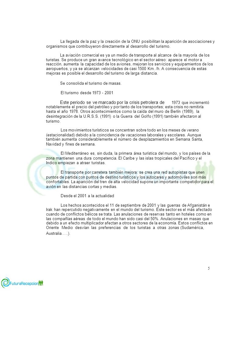 La llegada de la paz y la creación de la ONU posibilitan la aparición de asociaciones y organismos que contribuyeron directamente al desarrollo del turismo.