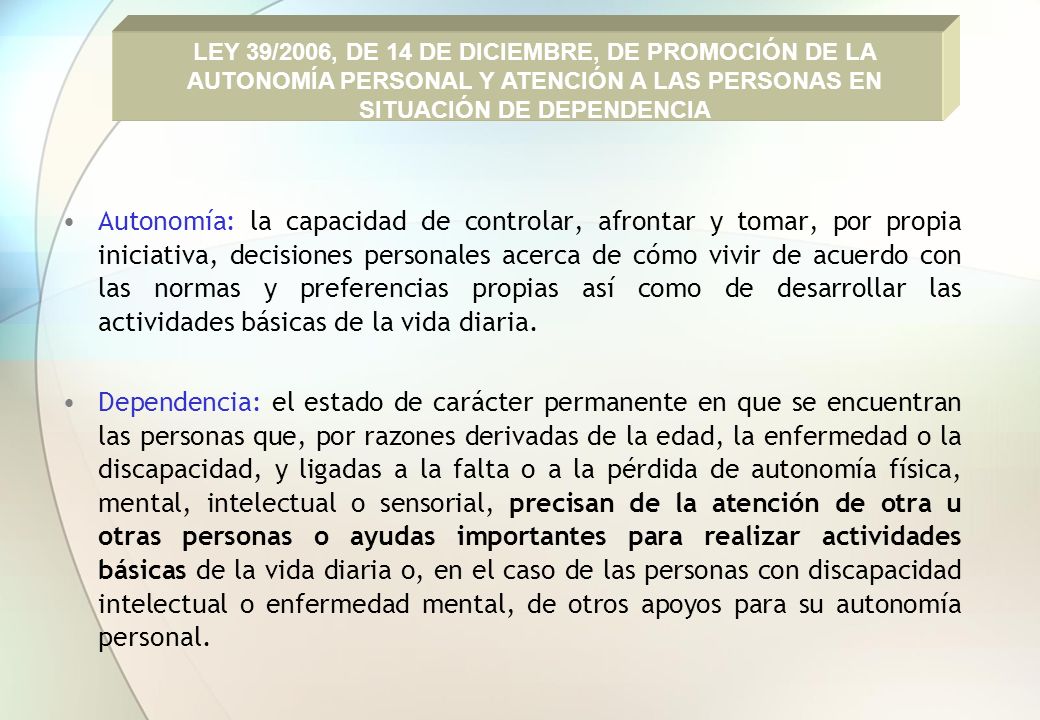 LEY 39/2006, DE 14 DE DICIEMBRE, DE PROMOCIÓN DE LA AUTONOMÍA PERSONAL Y ATENCIÓN A LAS PERSONAS EN SITUACIÓN DE DEPENDENCIA