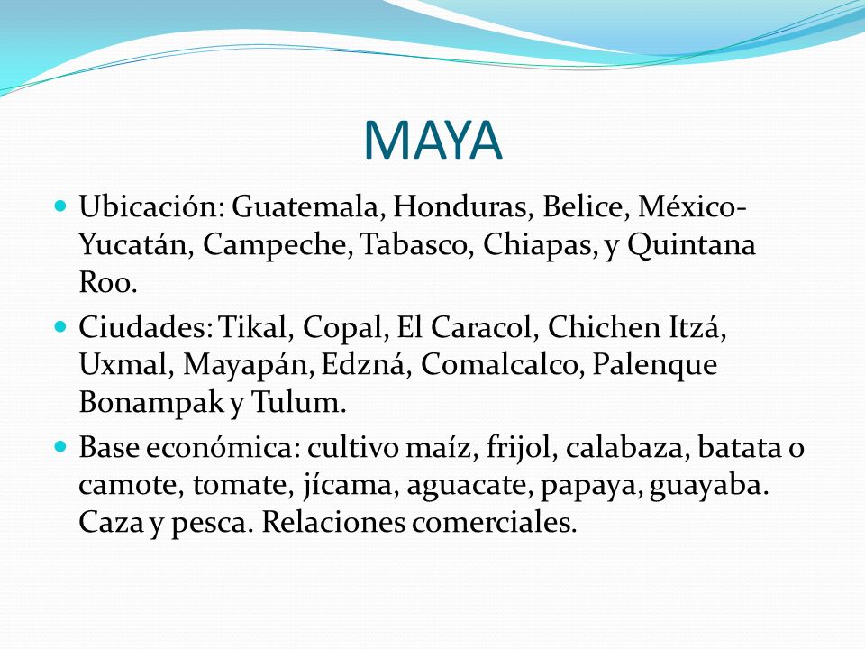 MAYA Ubicación: Guatemala, Honduras, Belice, México-Yucatán, Campeche, Tabasco, Chiapas, y Quintana Roo.