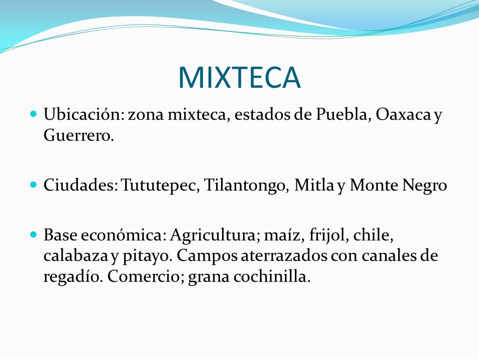 MIXTECA Ubicación: zona mixteca, estados de Puebla, Oaxaca y Guerrero.