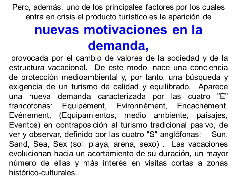 Pero, además, uno de los principales factores por los cuales entra en crisis el producto turístico es la aparición de nuevas motivaciones en la demanda,