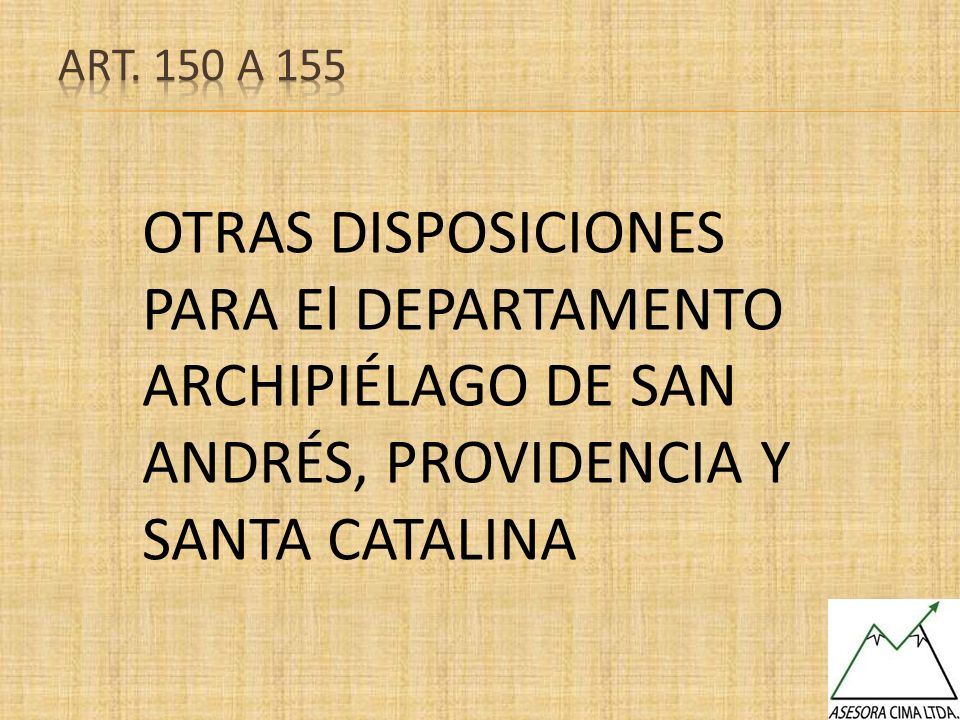 Art. 150 A 155 OTRAS DISPOSICIONES PARA El DEPARTAMENTO ARCHIPIÉLAGO DE SAN ANDRÉS, PROVIDENCIA Y SANTA CATALINA.