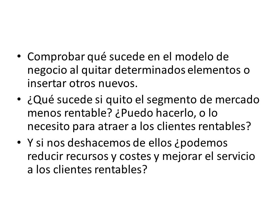 Comprobar qué sucede en el modelo de negocio al quitar determinados elementos o insertar otros nuevos.
