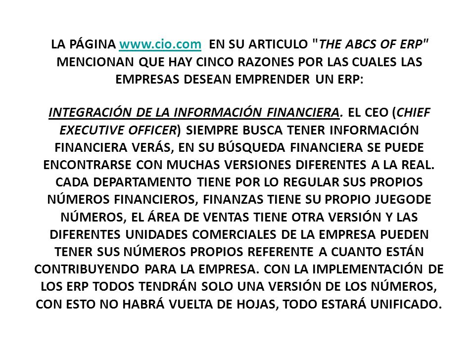 LA PÁGINA   EN SU ARTICULO THE ABCS OF ERP MENCIONAN QUE HAY CINCO RAZONES POR LAS CUALES LAS EMPRESAS DESEAN EMPRENDER UN ERP:
