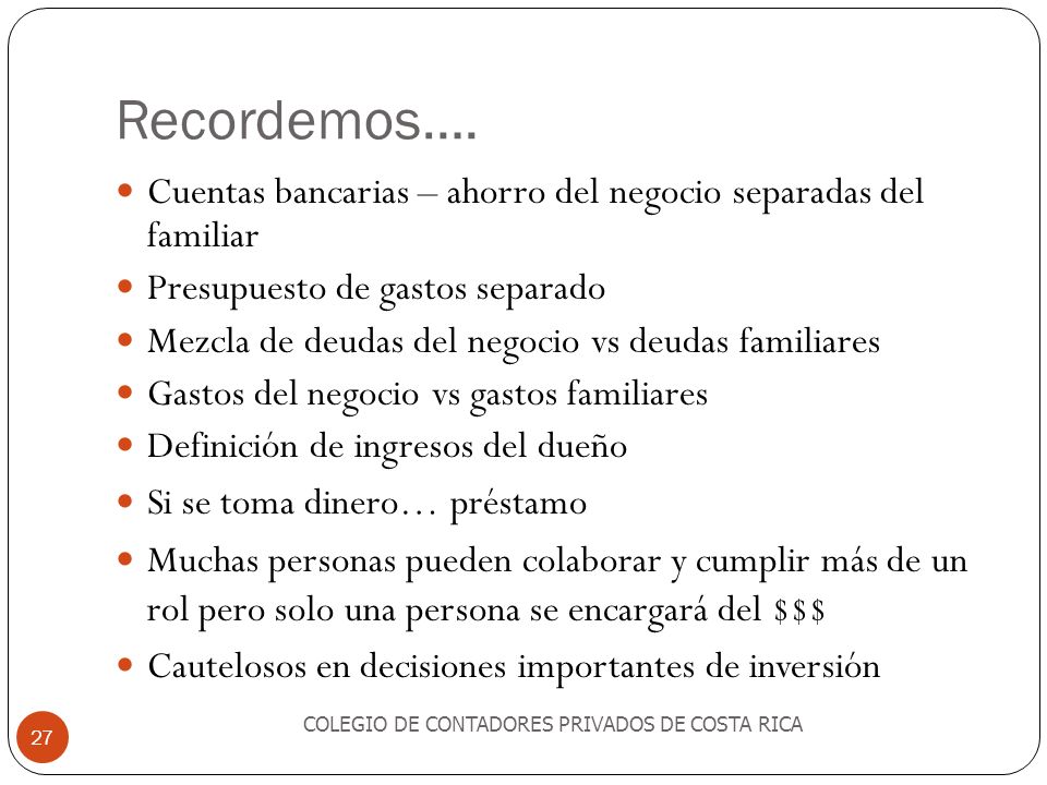 Recordemos…. Cuentas bancarias – ahorro del negocio separadas del familiar. Presupuesto de gastos separado.