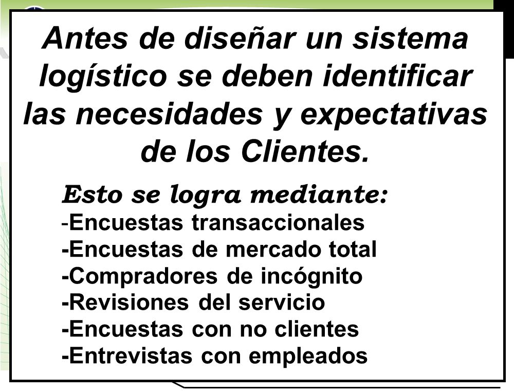 Antes de diseñar un sistema logístico se deben identificar las necesidades y expectativas de los Clientes.
