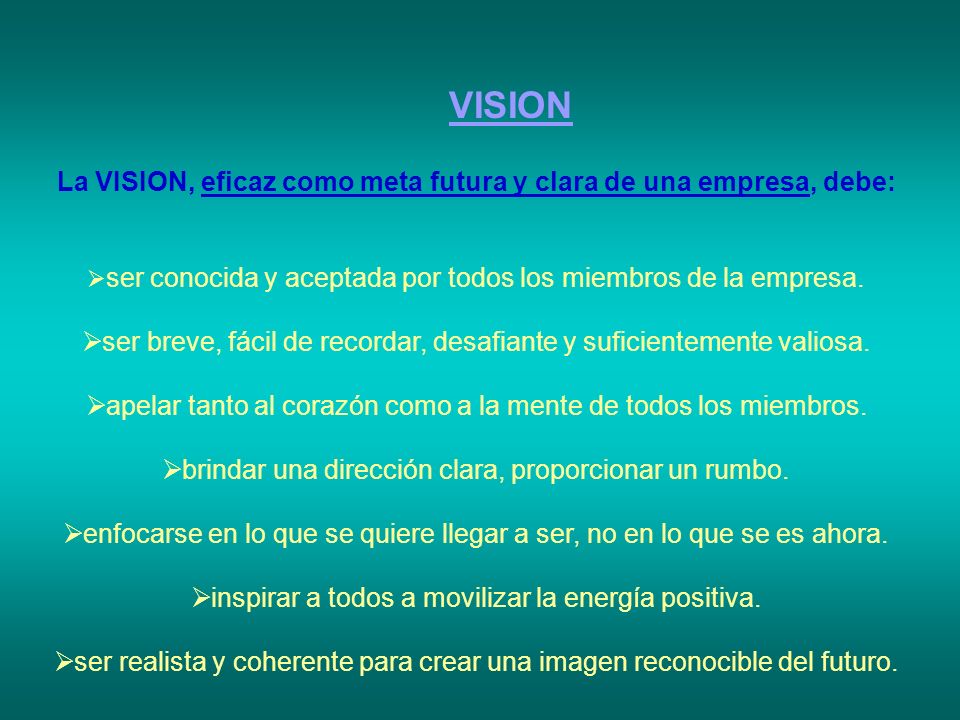 La VISION, eficaz como meta futura y clara de una empresa, debe: