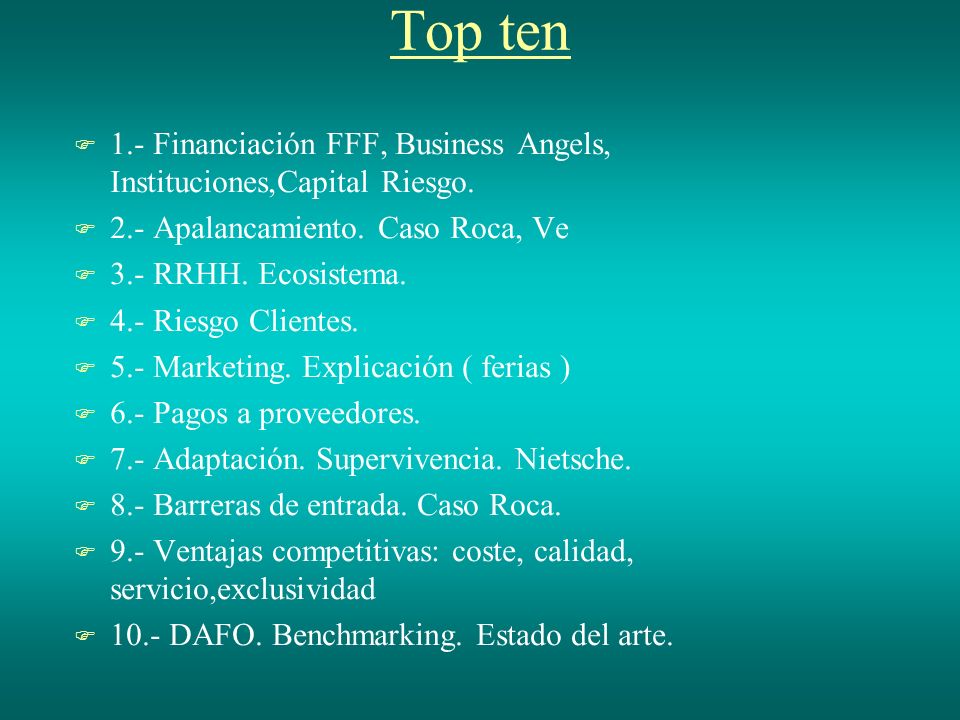 Top ten 1.- Financiación FFF, Business Angels, Instituciones,Capital Riesgo. 2.- Apalancamiento. Caso Roca, Ve.