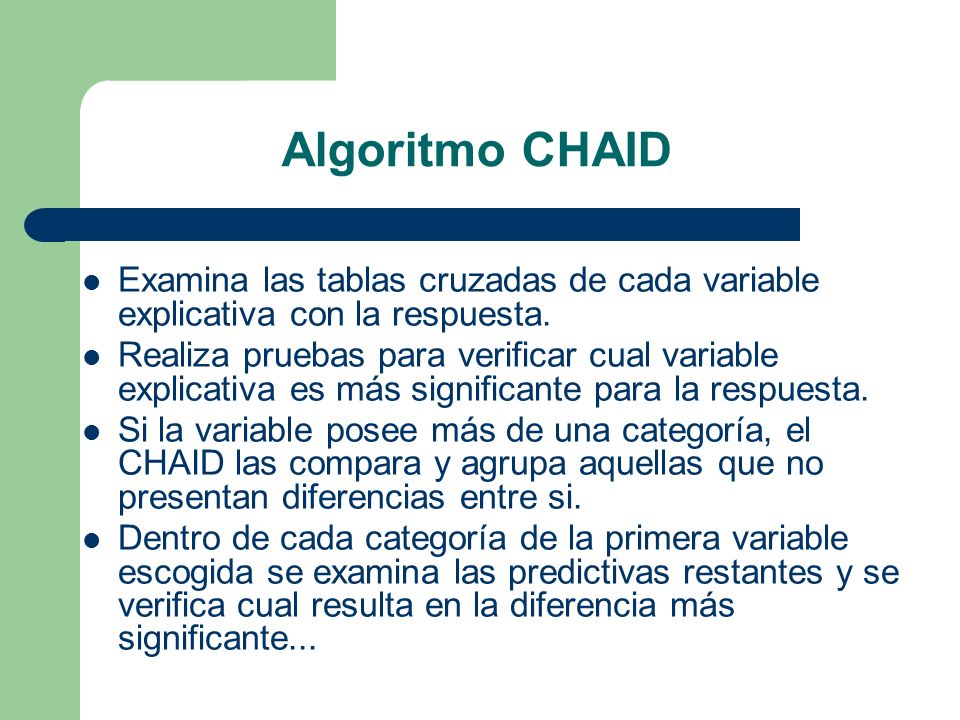 Algoritmo CHAID Examina las tablas cruzadas de cada variable explicativa con la respuesta.
