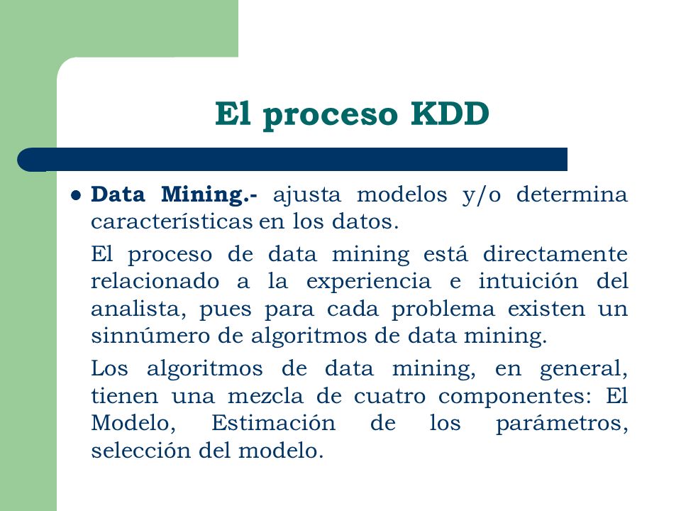 El proceso KDD Data Mining.- ajusta modelos y/o determina características en los datos.