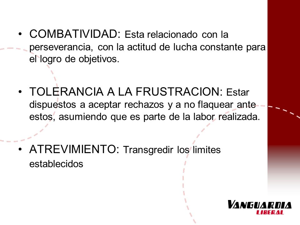 COMBATIVIDAD: Esta relacionado con la perseverancia, con la actitud de lucha constante para el logro de objetivos.