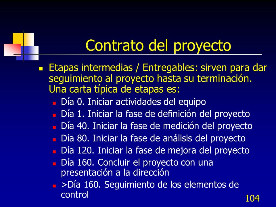Contrato del proyecto Etapas intermedias / Entregables: sirven para dar seguimiento al proyecto hasta su terminación. Una carta típica de etapas es: