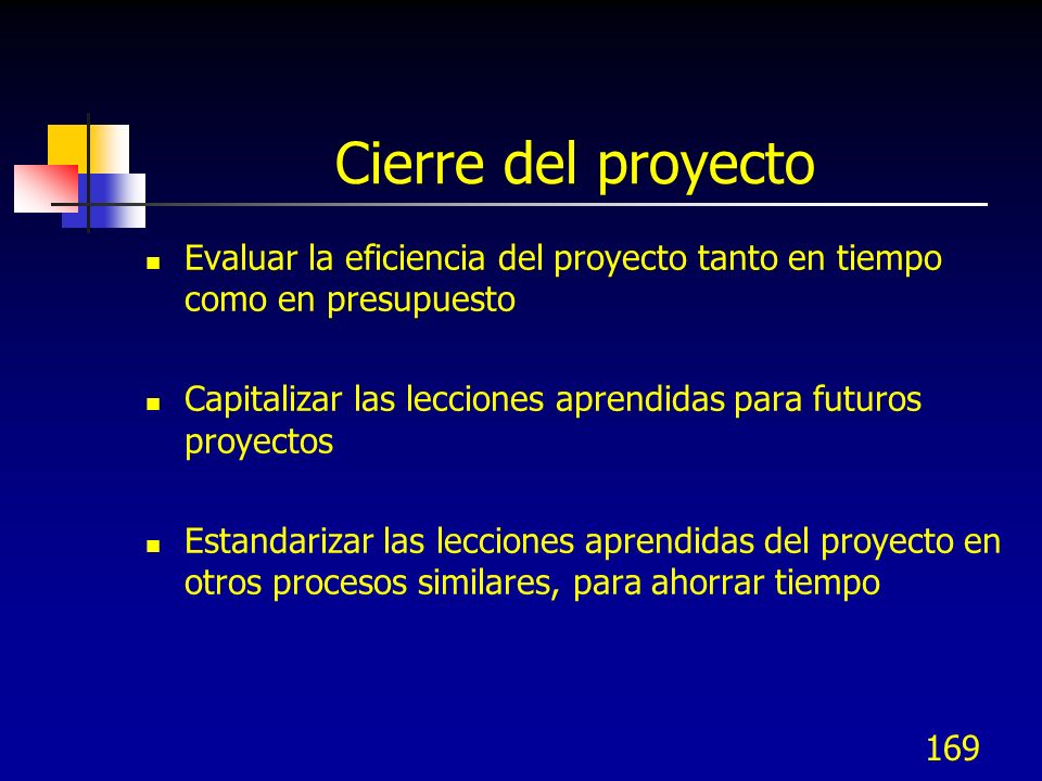 Cierre del proyecto Evaluar la eficiencia del proyecto tanto en tiempo como en presupuesto.