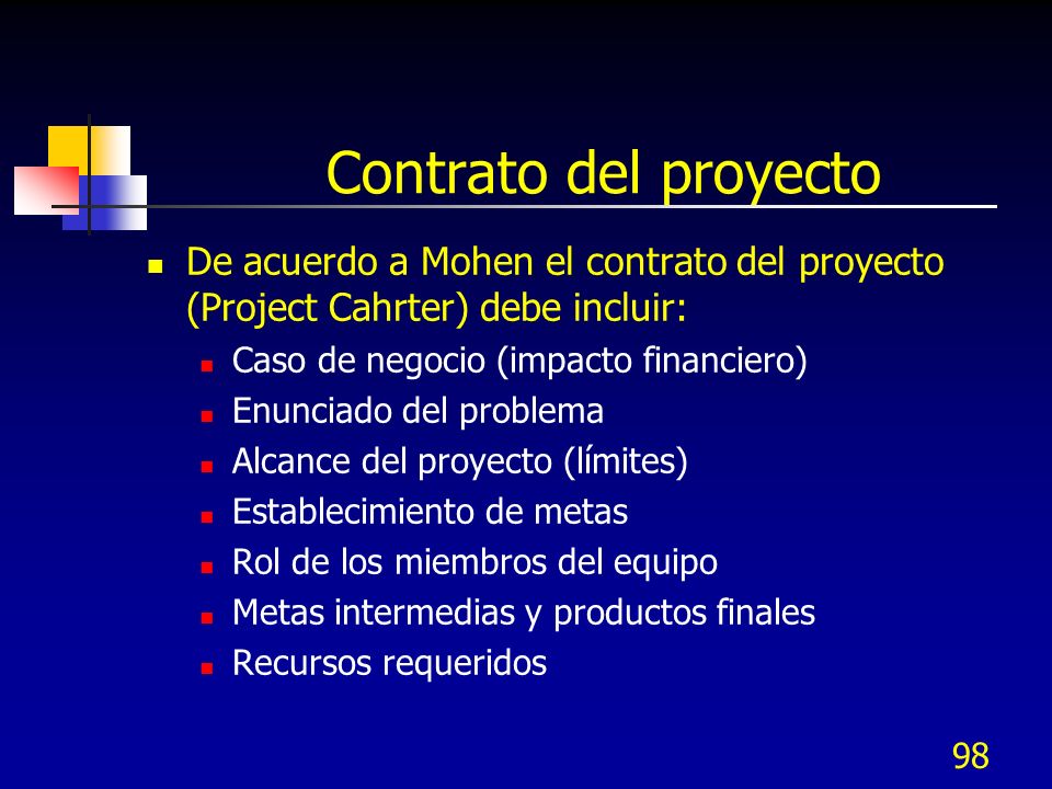 Contrato del proyecto De acuerdo a Mohen el contrato del proyecto (Project Cahrter) debe incluir: Caso de negocio (impacto financiero)