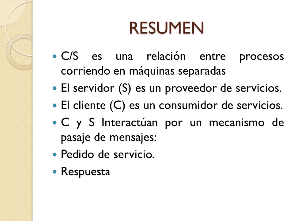RESUMEN C/S es una relación entre procesos corriendo en máquinas separadas. El servidor (S) es un proveedor de servicios.