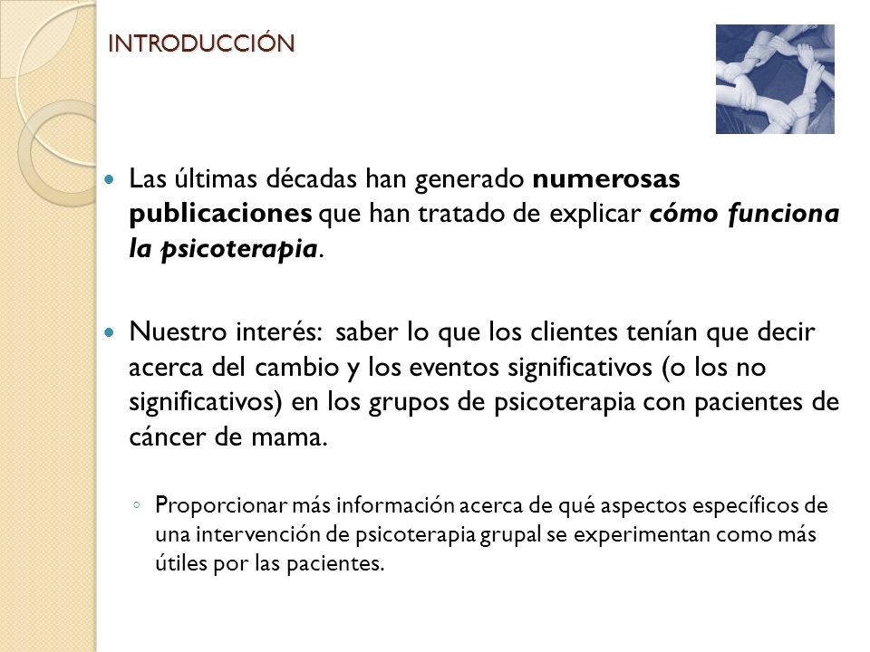 INTRODUCCIÓN Las últimas décadas han generado numerosas publicaciones que han tratado de explicar cómo funciona la psicoterapia.
