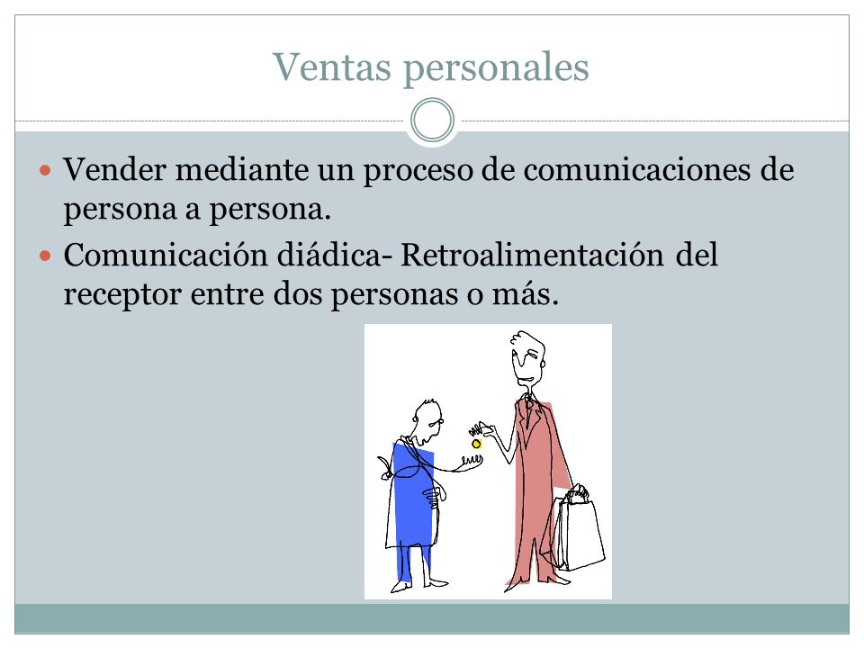 Ventas personales Vender mediante un proceso de comunicaciones de persona a persona.