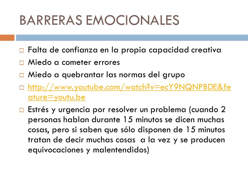 BARRERAS EMOCIONALES Falta de confianza en la propia capacidad creativa. Miedo a cometer errores. Miedo a quebrantar las normas del grupo.