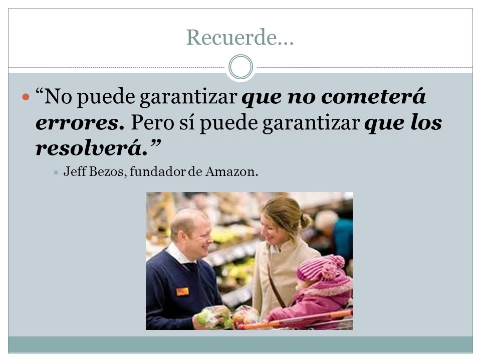Recuerde… No puede garantizar que no cometerá errores. Pero sí puede garantizar que los resolverá.
