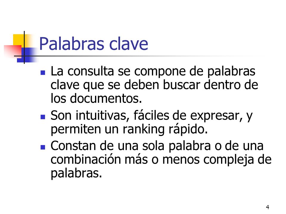 Palabras clave La consulta se compone de palabras clave que se deben buscar dentro de los documentos.