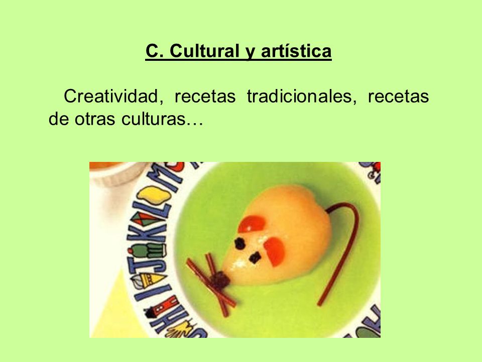 C. Cultural y artística Creatividad, recetas tradicionales, recetas de otras culturas…