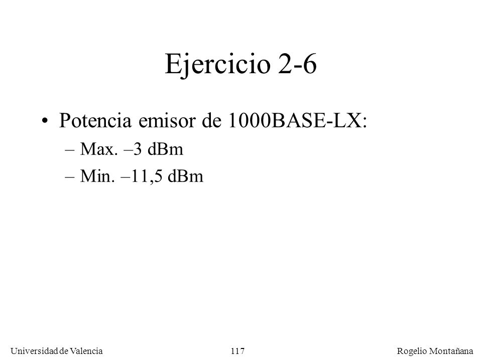Ejercicio 2-6 Potencia emisor de 1000BASE-LX: Max. –3 dBm