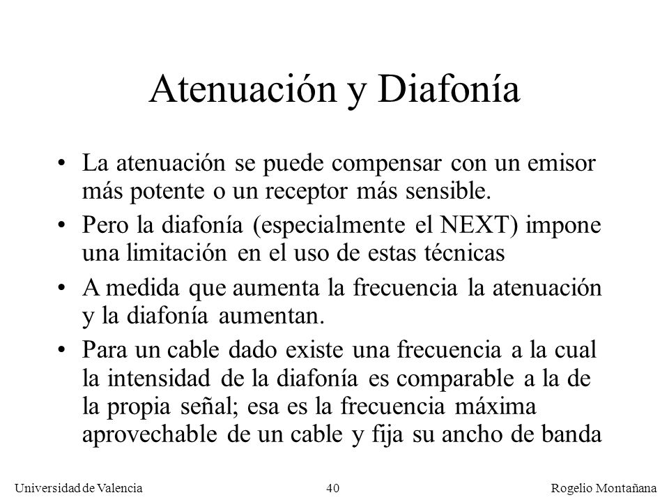 La Capa Física Atenuación y Diafonía. La atenuación se puede compensar con un emisor más potente o un receptor más sensible.