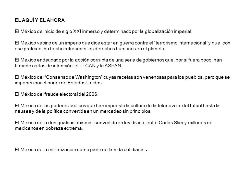 EL AQUÍ Y EL AHORA El México de inicio de siglo XXI inmerso y determinado por la globalización imperial.