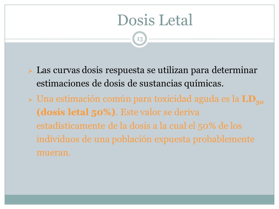 Dosis Letal Las curvas dosis respuesta se utilizan para determinar estimaciones de dosis de sustancias químicas.