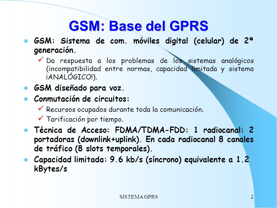 GSM: Base del GPRS GSM: Sistema de com. móviles digital (celular) de 2ª generación.