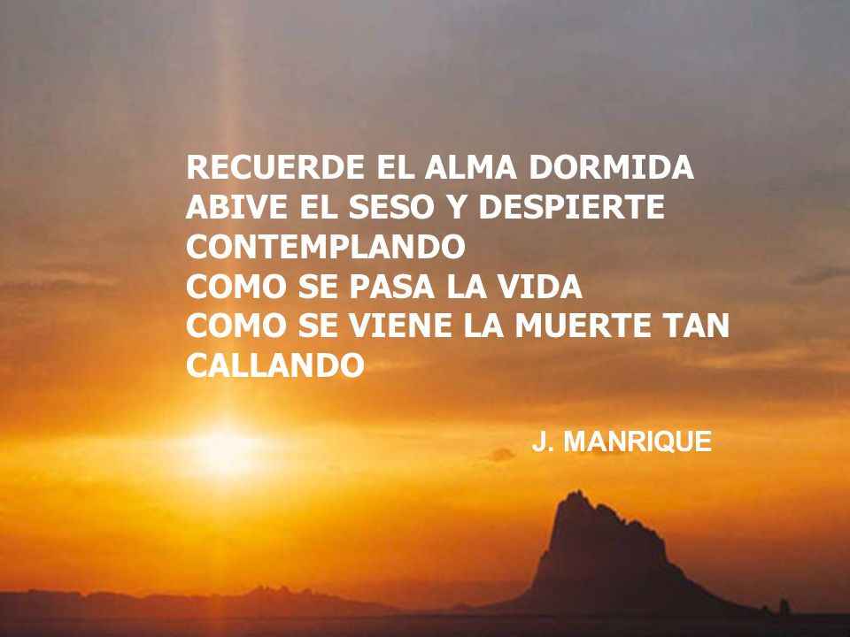 RECUERDE EL ALMA DORMIDA ABIVE EL SESO Y DESPIERTE CONTEMPLANDO