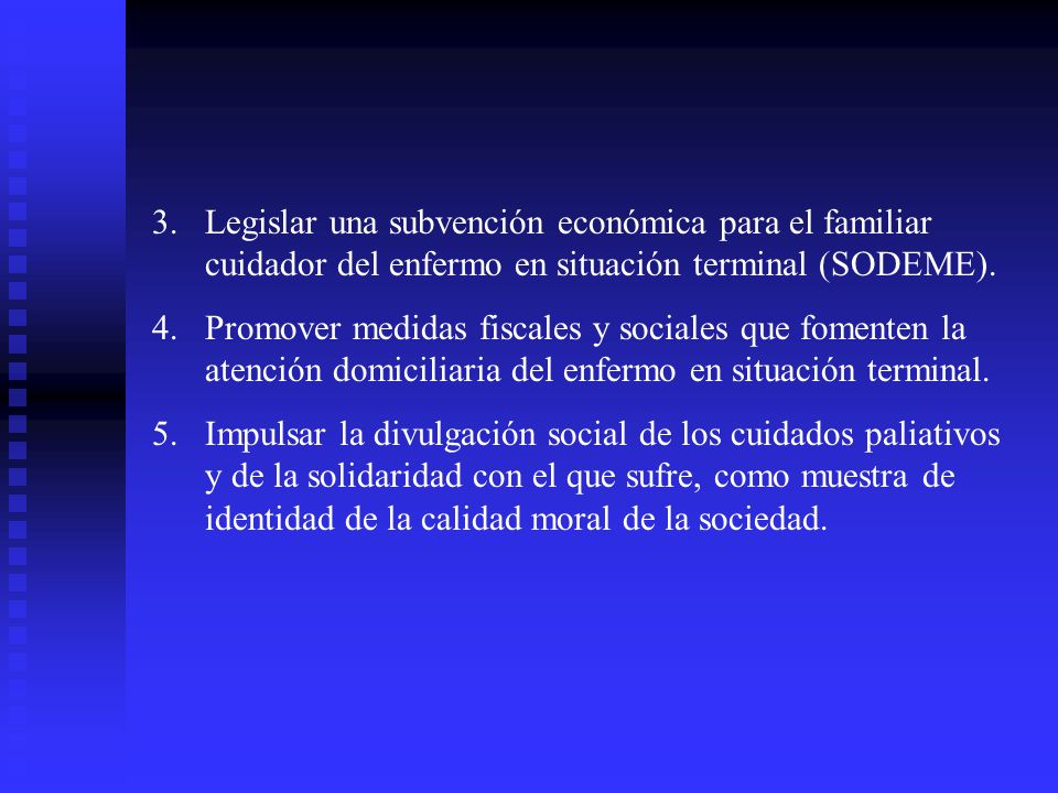 3. Legislar una subvención económica para el familiar cuidador del enfermo en situación terminal (SODEME).