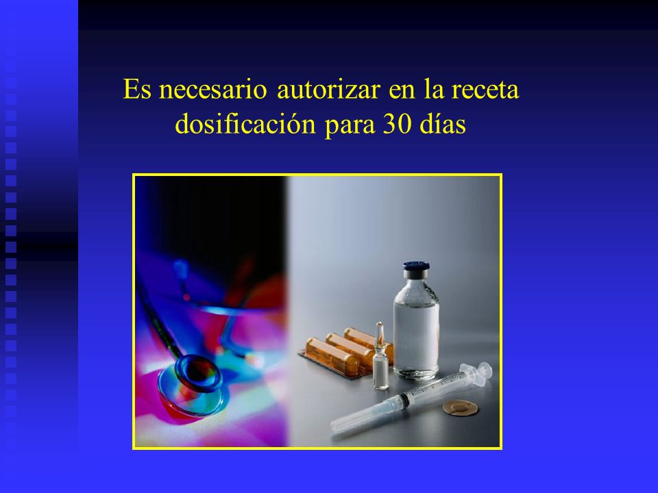 Es necesario autorizar en la receta dosificación para 30 días