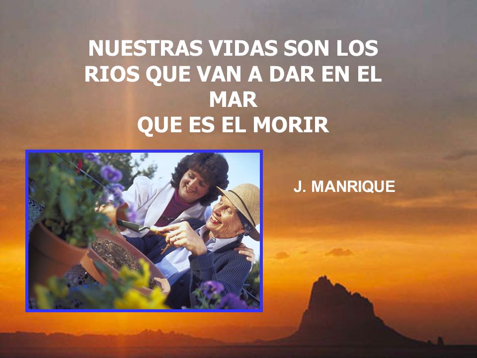 NUESTRAS VIDAS SON LOS RIOS QUE VAN A DAR EN EL MAR