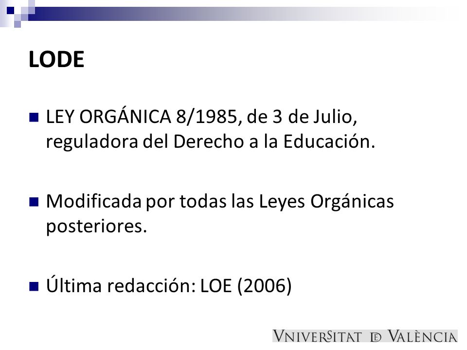 LODE LEY ORGÁNICA 8/1985, de 3 de Julio, reguladora del Derecho a la Educación. Modificada por todas las Leyes Orgánicas posteriores.