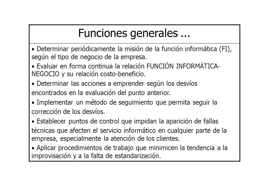 Funciones generales ... Determinar periódicamente la misión de la función informática (FI), según el tipo de negocio de la empresa.